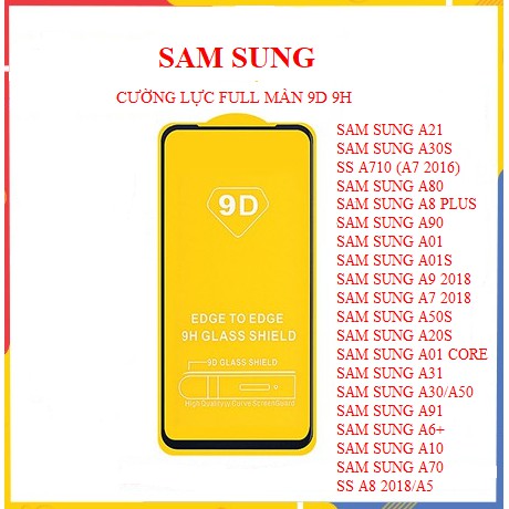 Kính Cường Lực SamSung Full Màn 9D  A21,A30S,A710,A80,A8PLUS,A90,A01,A01S,A9 2018,A7 2018,A50S,A20S,A01CORE,A31,A30/50..