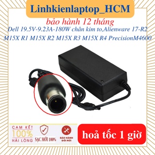 Sạc dell precision 7510 7530 7520 7540 m4800 m4700 m4600 alienware 17-r2 m15x-r1 m15x-r4 - 19.5v 9.23a 180w chân kim to