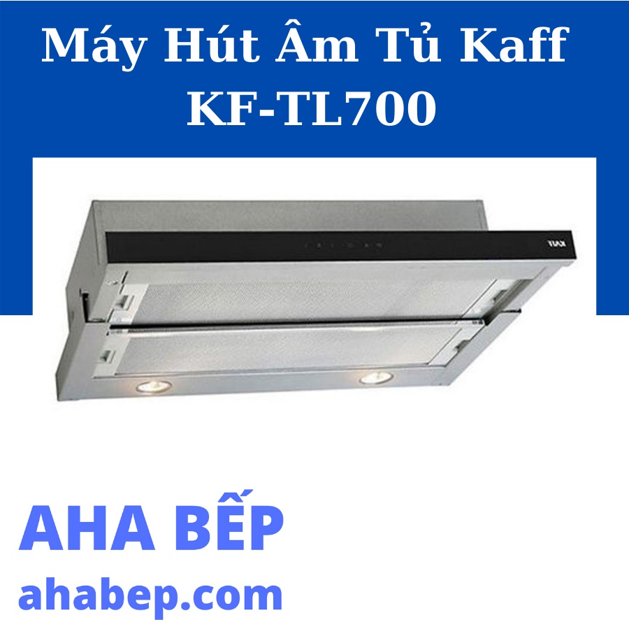 MÁY HÚT MÙI ÂM TỦ KAFF KF-TL700 - Hàng Chính Hãng