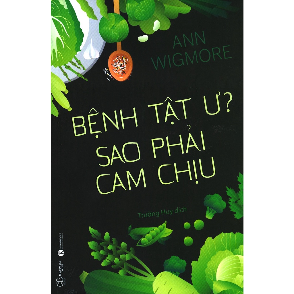 Sách - Bệnh Tật Ư? Sao Phải Cam Chịu - Tác giả: Anna Wigmore Tặng Bookmark