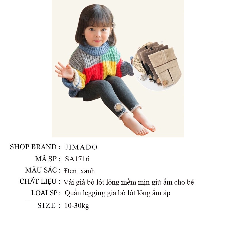 Quần legging bé gái size đại 8 tuổi giả bò lót lông bên trong dày dặn siêu ấm co dãn 4 chiều thoải mái JIMADO SA1716