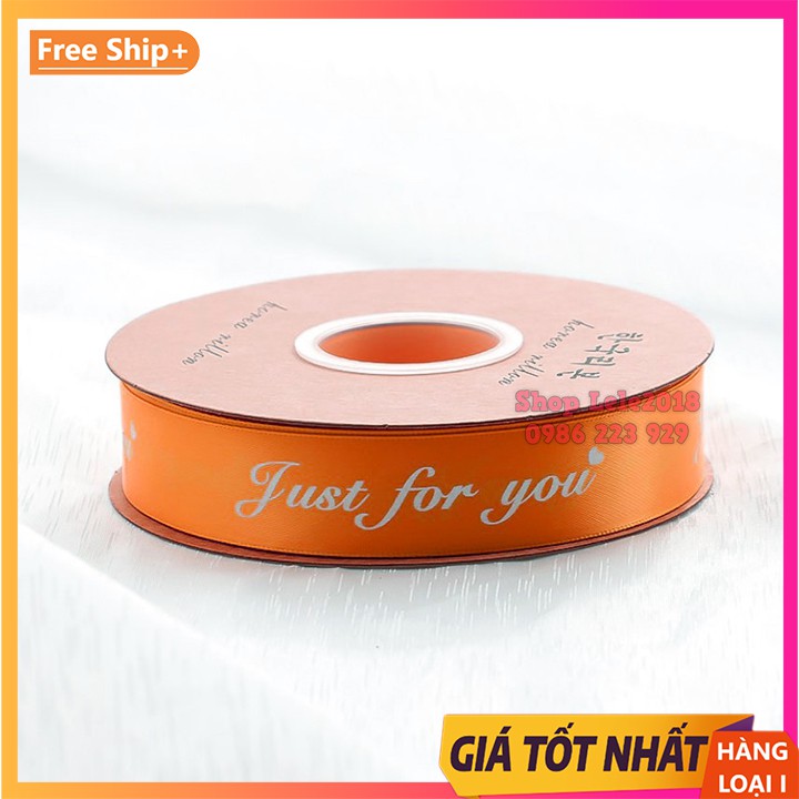 ( Cuộn 45m ) Ruy băng lụa 25mm in chữ ❤️ Just For You ❤️ loại đẹp 2.5cm