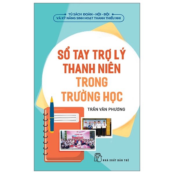 Sách Tủ Sách Đoàn - Hội - Đội Và Kỹ Năng Sinh Hoạt Thiếu Nhi - Sổ Tay Trợ Lý Thanh Niên Trong Trường Học (2022)
