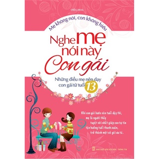 Sách: nghe mẹ nói này con gái - những điều mẹ nên dạy con gái từ tuổi 13