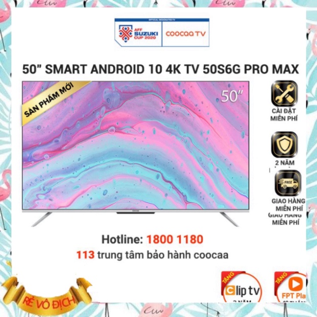 Smart Tivi Coocaa Android 10 50 inch - Model 50S6G Pro Max - Miễn phí lắp đặt (SALE GIỜ VÀNG)