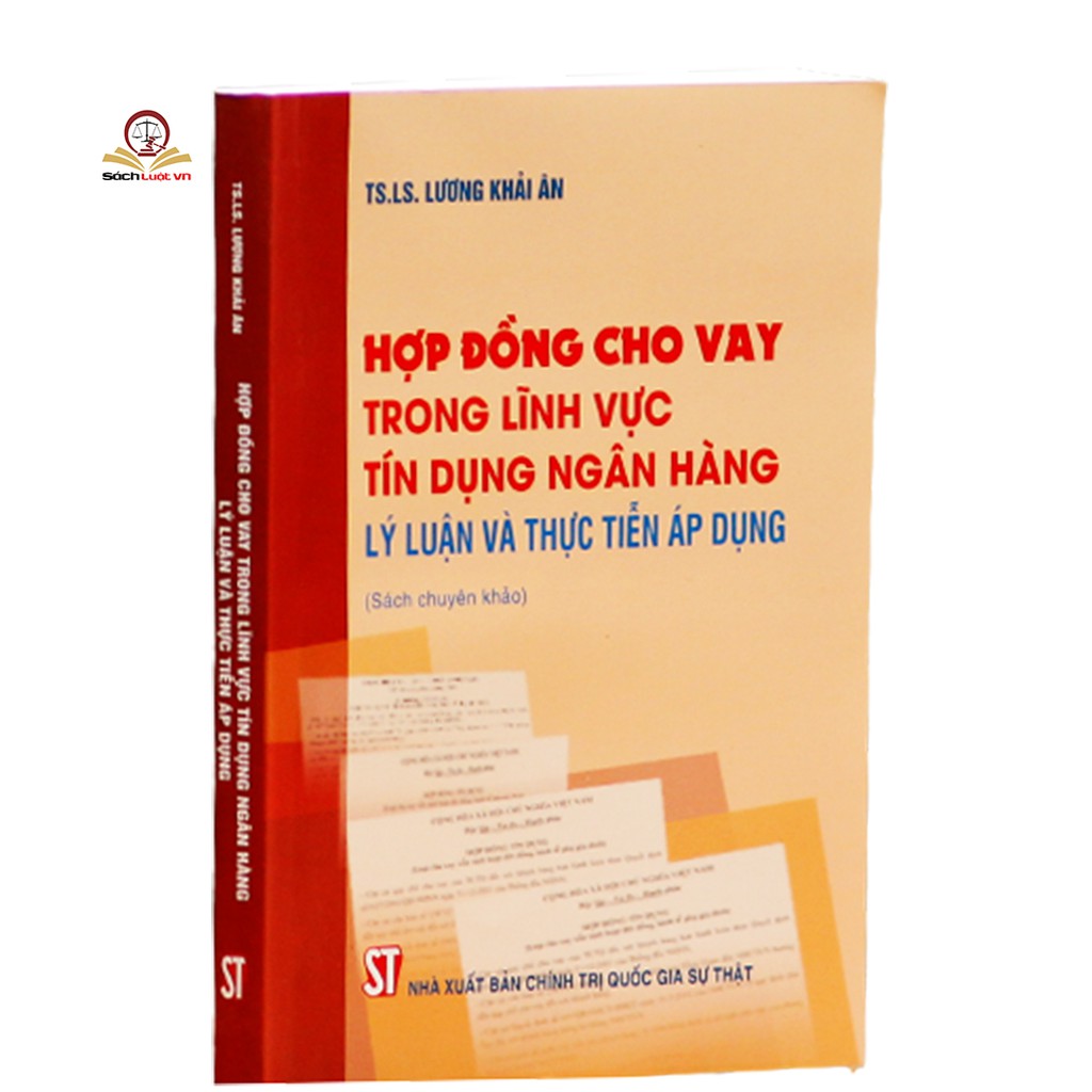 Sách - Hợp đồng cho vay trong lĩnh vực tín dụng ngân hàng - Lý luận và thực tiễn áp dụng (Sách chuyên khảo)