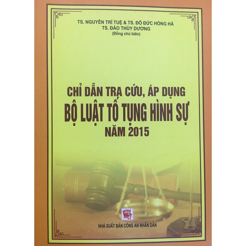 [ Sách ] chỉ dẫn tra cứu, áp dụng bộ luật tố tụng hình sự năm 2015 – Nhà xuất bản công an nhân dân