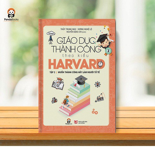 Sách Giáo Dục Thành Công Theo Kiểu Harvard Tập 2 - Muốn Thành Công Hãy Làm Người Tử Tế