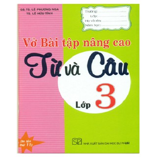 Sách - Vở bài tập nâng cao Từ và Câu lớp 3 - GS.TS Lê Phương Nga