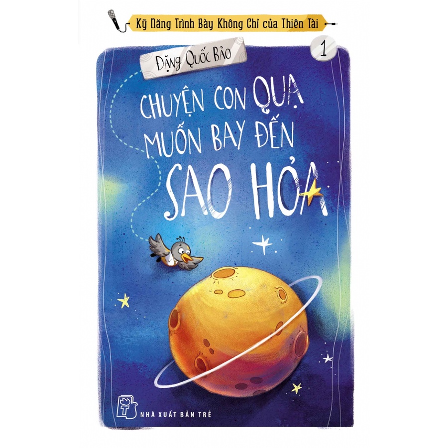 Sách NXB Trẻ - Chuyện con quạ muốn bay đến Sao Hỏa (Kỹ năng trình bày không chỉ của thiên tài 01)