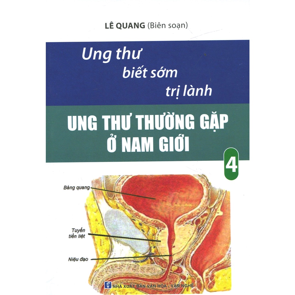 Sách Ung Thư Biết Sớm Trị Lành - Tập 4: Ung Thư Thường Gặp Ở Nam Giới