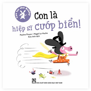 Sách Lợn Tai Thỏ Bobby - “Con Là Hiệp Sĩ Cướp Biển!”