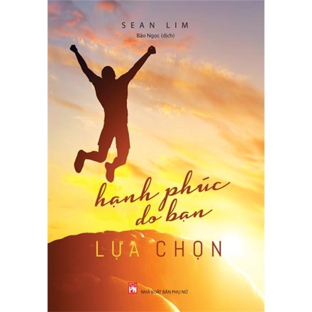 Sách -  Hạnh Phúc Do Bạn Lựa Chọn ( Minh Long )