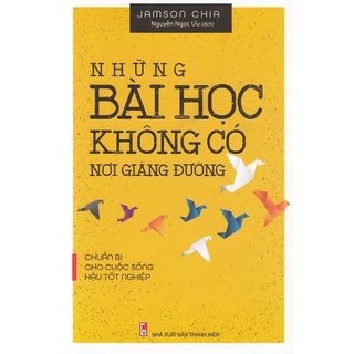 Sách: Những Bài Học Không Có Nơi Giảng Đường (Tái Bản)