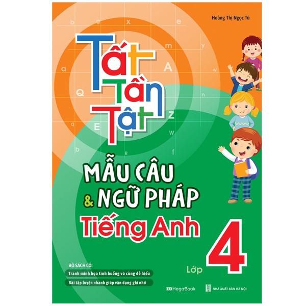 Sách - Tất Tần Tật Mẫu Câu Và Ngữ Pháp Tiếng Anh Lớp 4 [megabook]