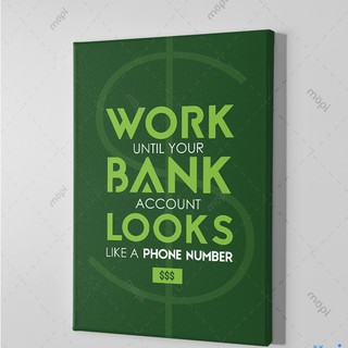 [OF-336] Tranh tạo động lực Work Untill Your Bank Account Looks Like A Phone Number