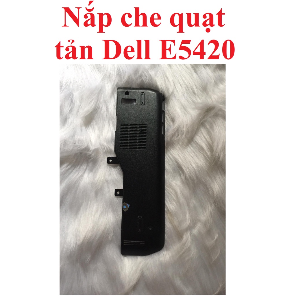 Thay vỏ E -vỏ mặt E (nắp che quạt tản ) Dell E5420- Dell Latitude E5420