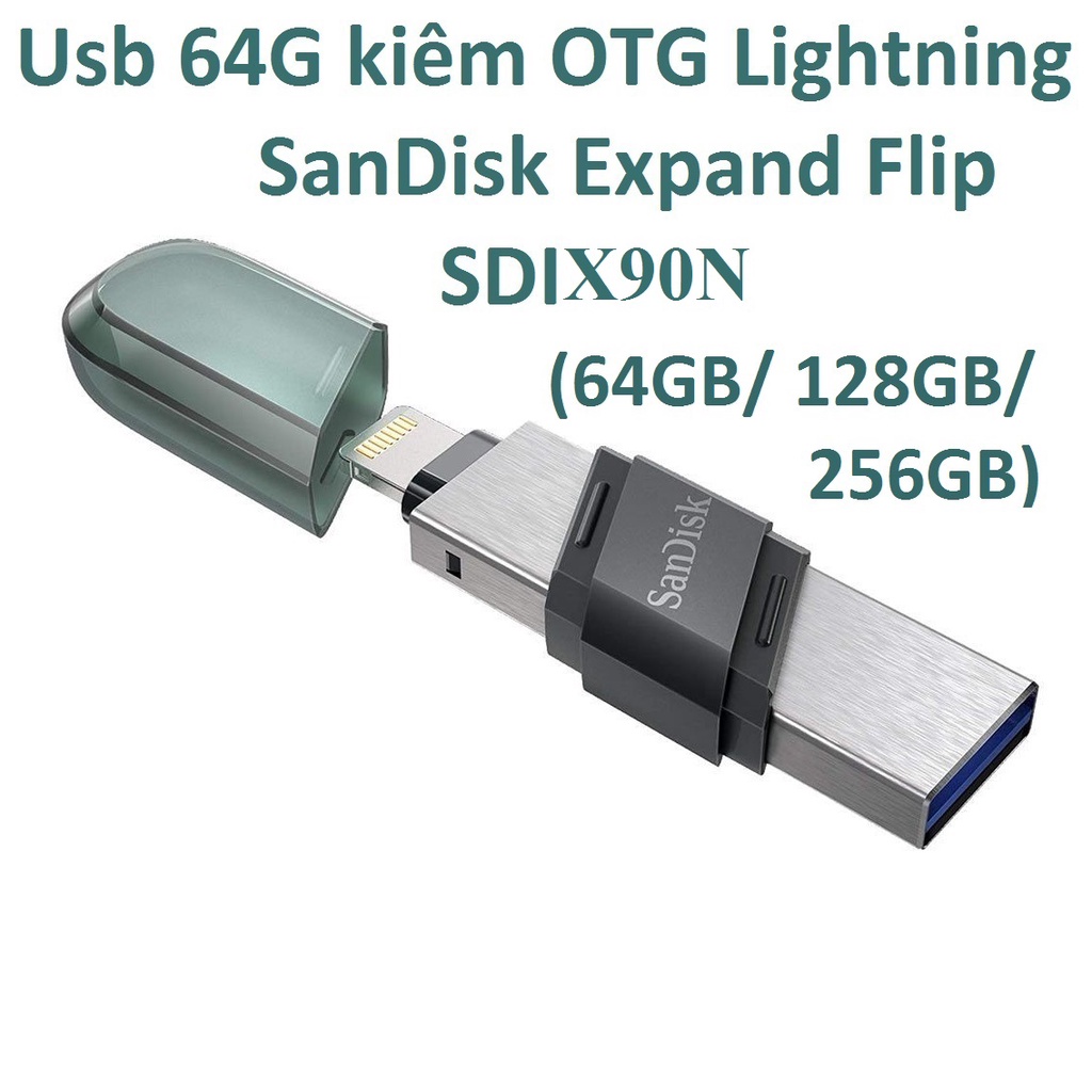 Usb 32/ 64G/ 128G/ 256GB kiêm OTG Lightning SanDisk Expand Flip SDIX90N