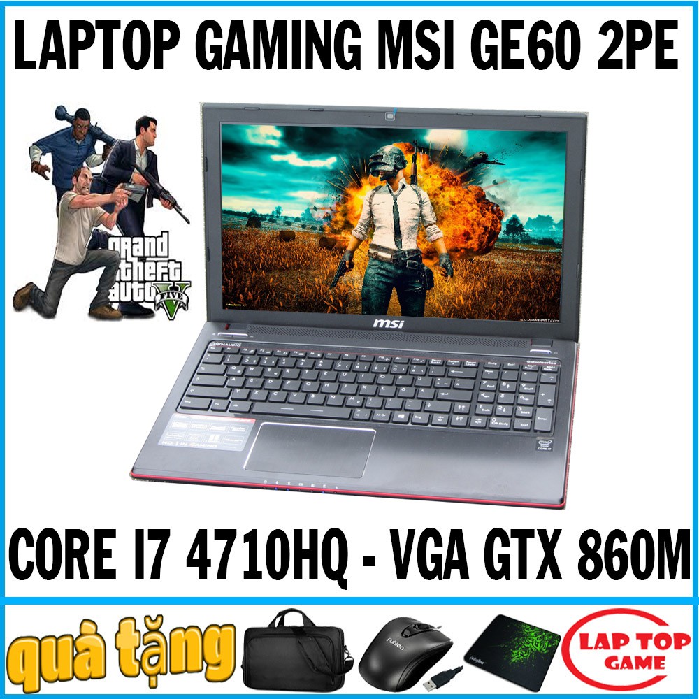 GAMING MSI GE60 2PE Core i7 4710HQ, RAM 8G, HDD 1TB, VGA GTX 860, MÀN 15.6 FHD 1920*1080, DÒNG LAPTOP CHUYÊN GAME