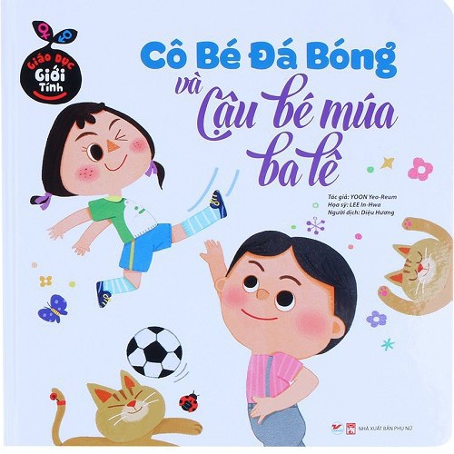 Sách - Giáo Dục Giới Tính - Cô Bé Đá Bóng Và Cậu Bé Múa Ba Lê