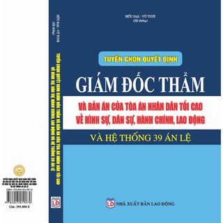 Sách - Tuyển chọn Quyết định Giám đốc thẩm - Bản án của Tòa án Nhân dân Tối cao và hệ thống 39 Án lệ