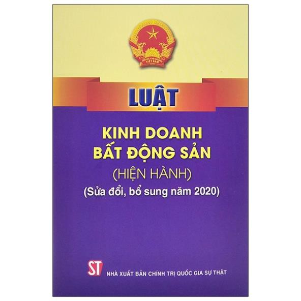 Sách Luật Kinh Doanh Bất Động Sản (Hiện Hành) (Sửa Đổi, Bổ Sung Năm 2020) - NXB Chính Trị Quốc Gia Sự Thật