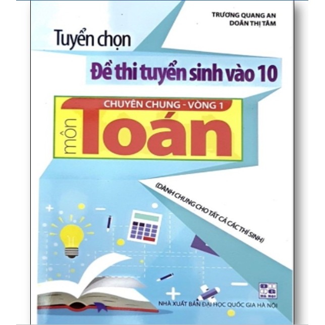 Sách - Tuyển Chọn Đề Thi Tuyển Sinh Vào 10 Chuyên Chung - Vòng 1 Môn Toán