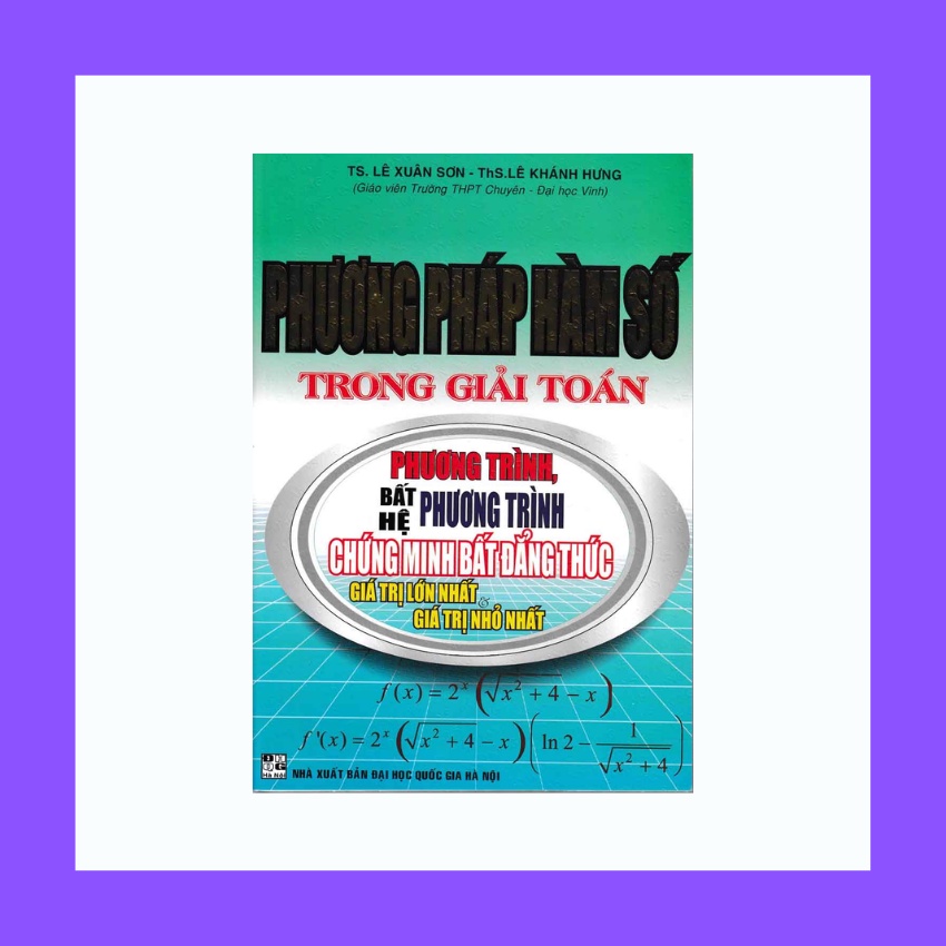 Sách - Phương Pháp Hàm Số Trong Giải Toán Phương Trình , Chứng Minh Bất Đẳng Thức , Giá Trị Lớn Nhất Và Nhỏ Nhất