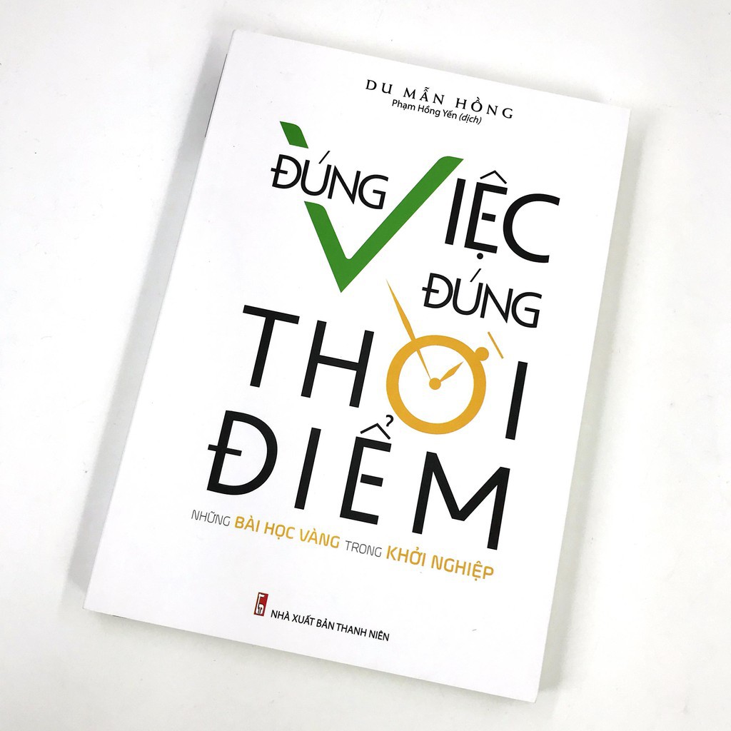 Sách Đúng Việc Đúng Thời Điểm - Những Bài Học Vàng Trong Khởi Nghiệp