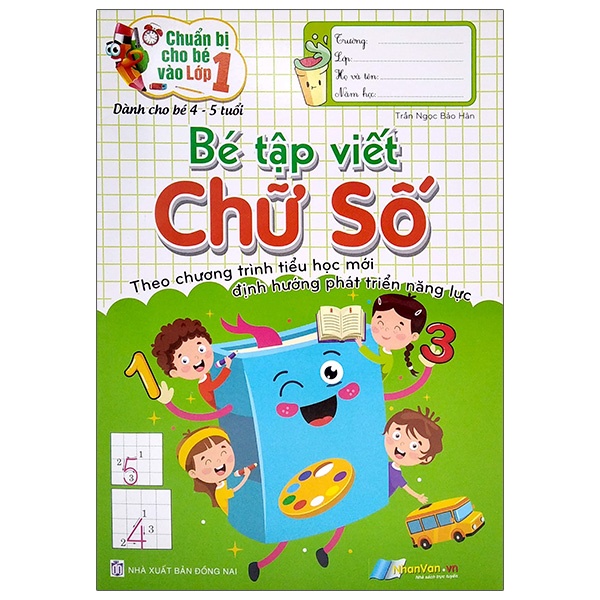Sách Bé Tập Viết Chữ Số - Theo Chương Trình Tiểu Học Mới Định Hướng Phát Triển Năng Lực (Dành Cho Bé 4-5 Tuổi)