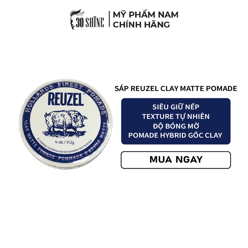 Sáp vuốt tóc Reuzel Clay Matte Pomade GIỮ NẾP VỪA - KHÔNG BÓNG - TAN TRONG NƯỚC