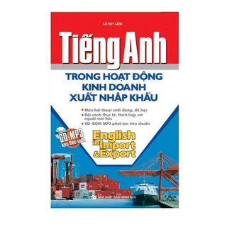 Tiếng Anh Trong Hoạt Động Kinh Doanh Xuất Nhập Khẩu