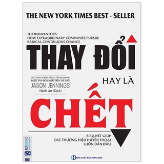 Sách - thay đổi hay là chết - bí quyết giúp các thương hiệu huyền thoại luôn dẫn đầu