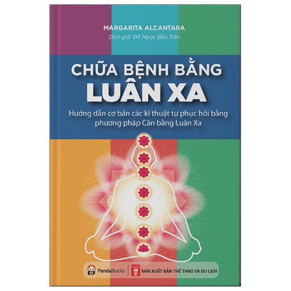 Sách Chữa Bệnh Bằng Luân Xa - Hướng Dẫn Cơ Bản Các Kĩ Thuật Tự Phục Hồi Bằng Phương Pháp Cân Bằng Luân Xa