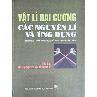 Sách - Vật lí đại cương các nguyên lí và ứng dụng , tập 3 quang học và vật lí lượng tử ( Bìa cứng )