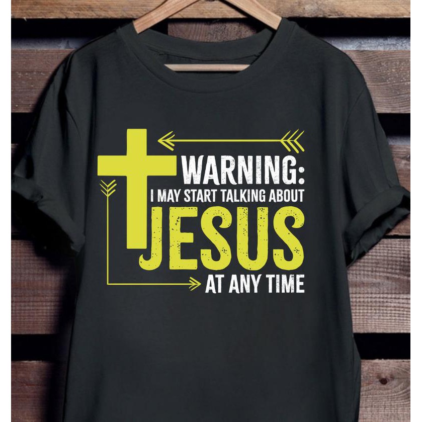 Áo Thun Nam Áo Ngắn Tay Không Cổ WARNING: I MAY START TALKING ABOUT JESUS AT ANY TIME