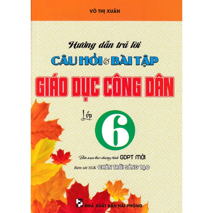 Sách Tham Khảo - Hướng Dẫn Trả Lời Câu Hỏi Và Bài Tập Giáo Dục Công Dân Lớp 6 (Bám Sát SGK Chân Trời Sáng Tạo)