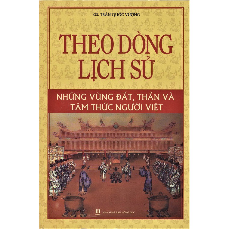 Sách - Theo Dòng Lịch Sử - Những Vùng Đất, Thần Và Tâm Thức Người Việt