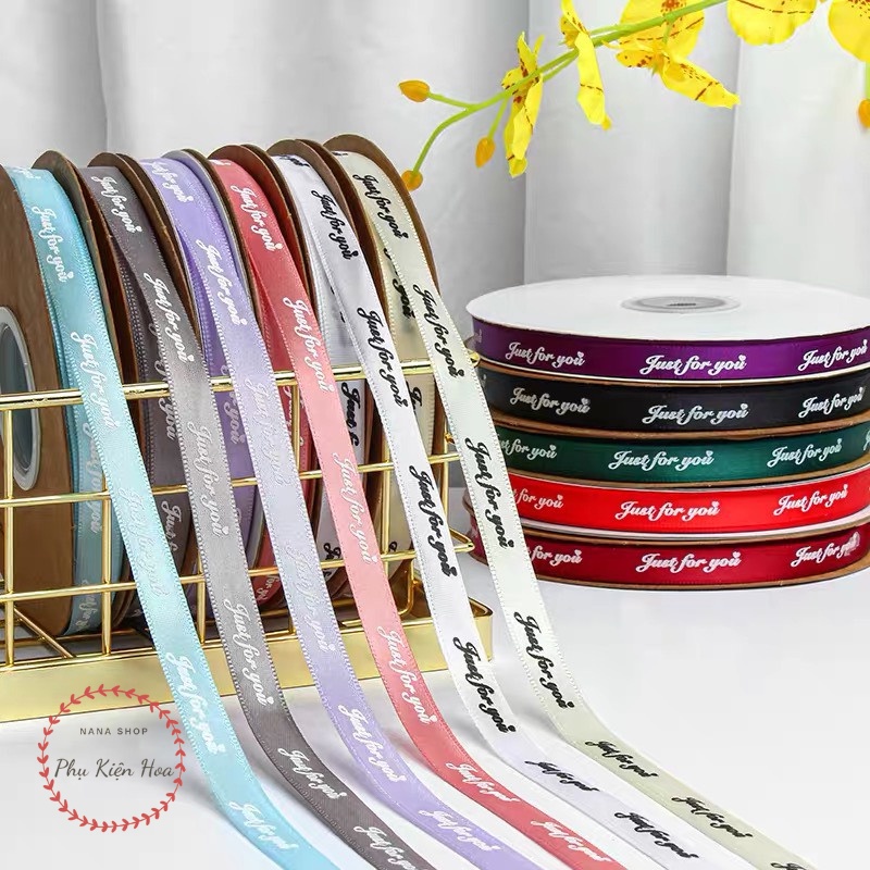[Cuộn 22m/45m] Dây Ruy Băng Lụa Chữ ❤️JUST FOR YOU❤️ Bản 1cm, Hàng Loại 1, Nhiều Màu Sắc, Trang Trí Quà Tặng - Bó H