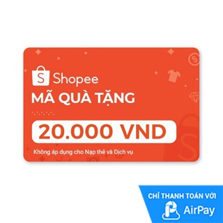 [E-voucher] Mã Quà Tặng Shopee (trừ Nạp Thẻ Dịch Vụ) 20.000đ thanh toán qua AirPay