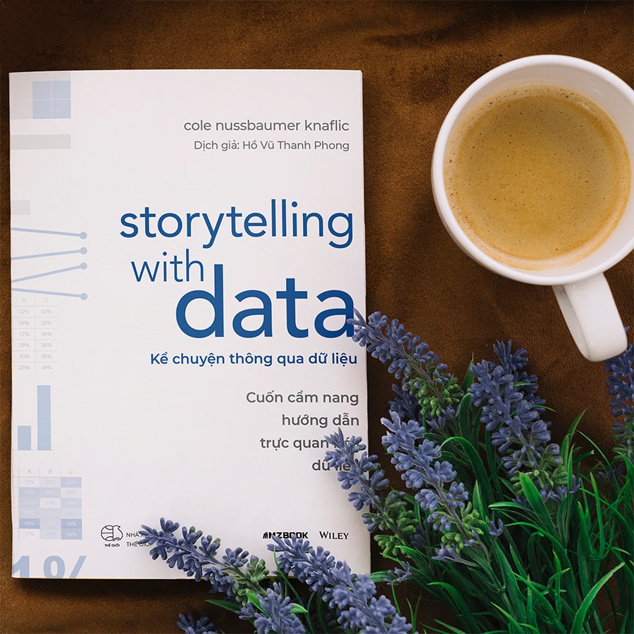 Sách - Kể Chuyện Thông Qua Dữ Liệu Cuốn Cẩm Nang Hướng Dẫn Trực Quan Hóa Dữ Liệu (Storytelling With Data)