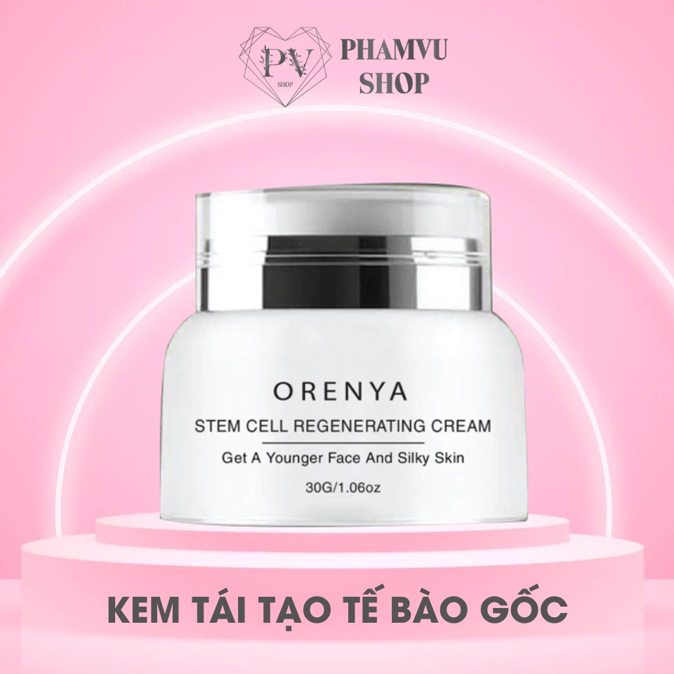 KEM TÁI TẠO TẾ BÀO GỐC ORENYA giúp da trắng sáng, căng mịn hết mụn , thâm , nám , tàn nhang