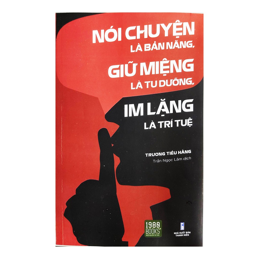 Sách - Nói Chuyện Là Bản Năng, Giữ Miệng Là Tu Dưỡng, Im Lặng Là Trí Tuệ