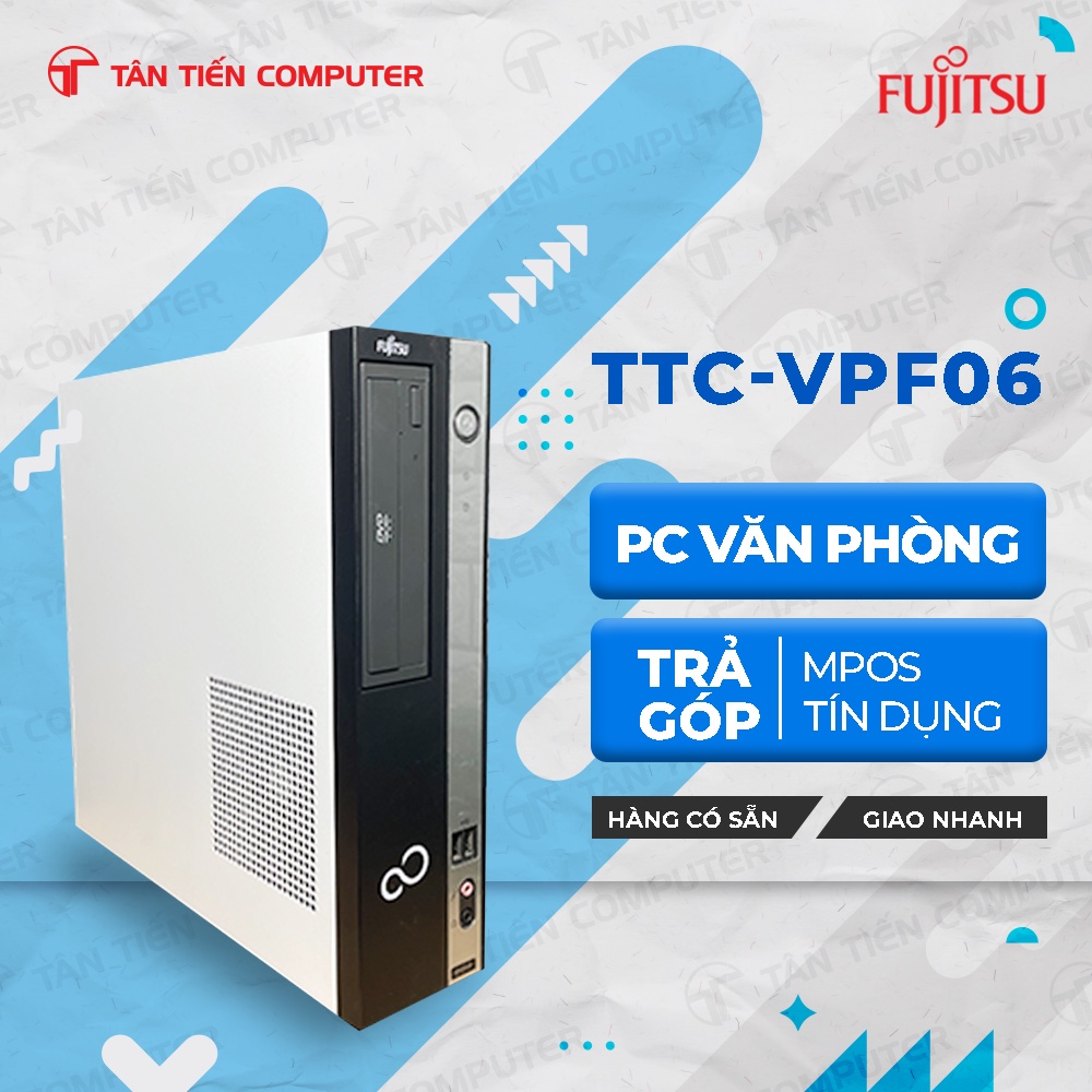 Máy bộ Văn Phòng Fujitsu NEW bảo hành 36 tháng