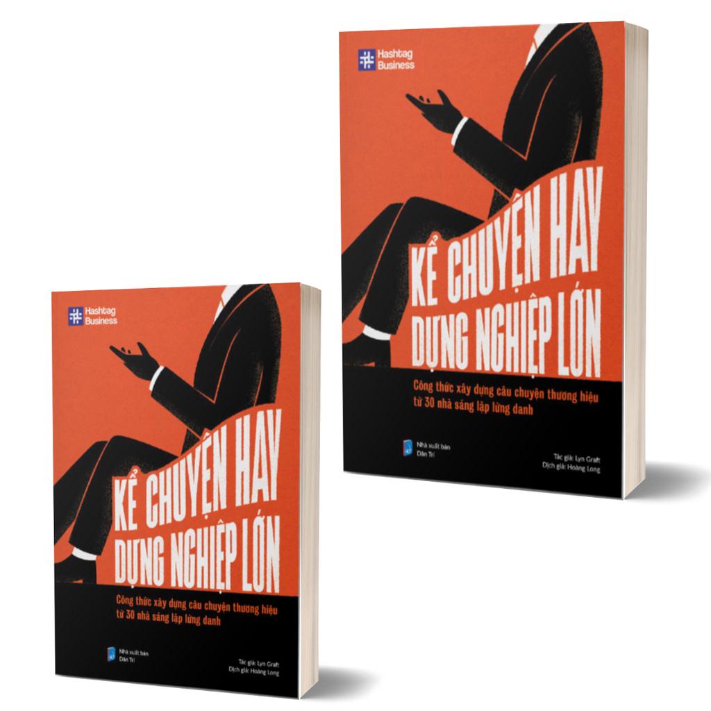 Sách - Kể Chuyện Hay, Dựng Nghiệp Lớn (Công Thức Xây Dựng Câu Chuyện Thương Hiệu Từ 30 Nhà Sáng Lập Lừng Danh)