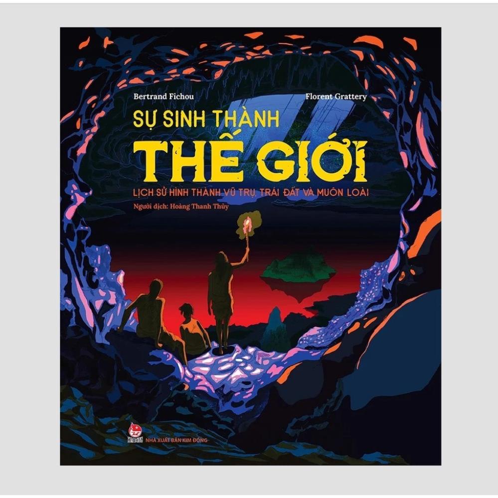 Sách – Sự Sinh Thành Thế Giới – Lịch Sử Hình Thành Vũ Trụ, Trái Đất và Muôn Loài - NXB Kim Đồng