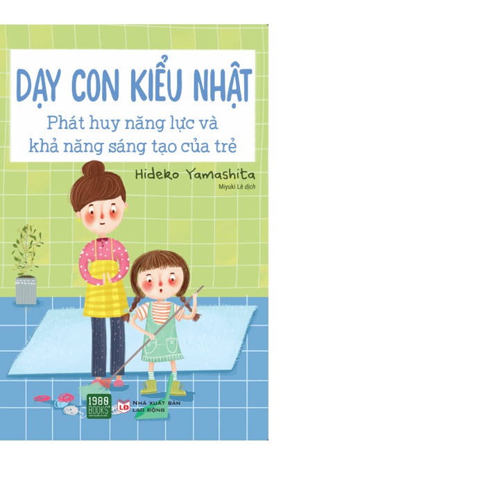 ách - Dạy Con Kiểu Nhật - Phát huy năng lực và khả năng sáng tạo của trẻ - Hideko Yamashita