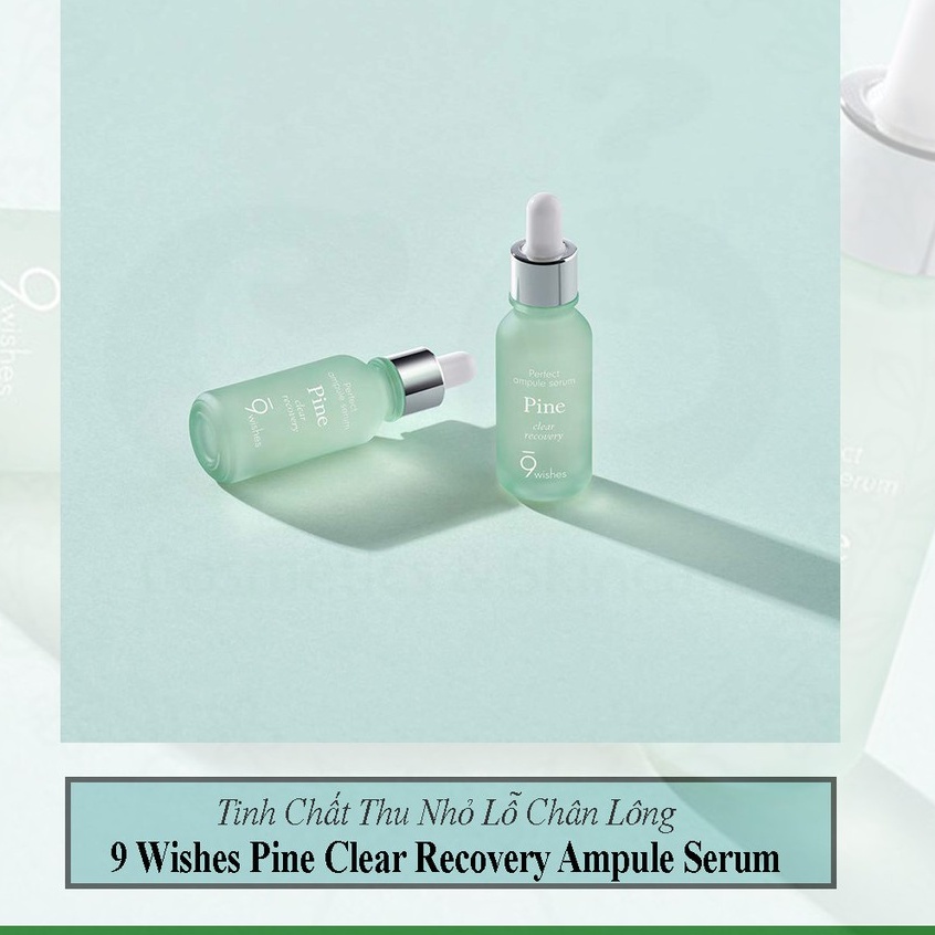 Tinh Chất 9 Wishes Từ Lá Thông Dưỡng Ẩm Thu Nhỏ Lỗ Chân Lông 9 Wishes Pine Clear Recovery Ampule Serum 25ml