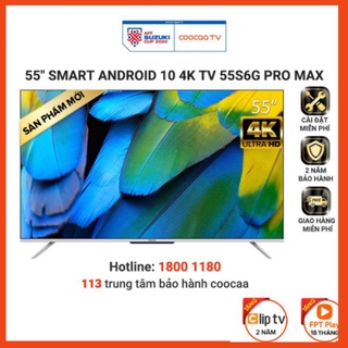 Smart tivi coocaa android 10 55 inch - model 55s6g pro max - miễn phí lắp đặt