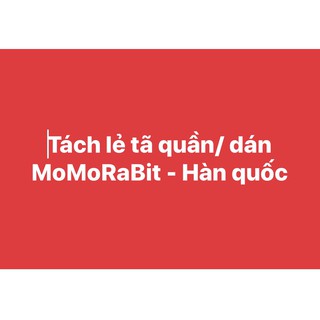 Tách lẻ tã dán/quần momo rabit : s5-m5-l5-xl5-xxl5- hàn quốc